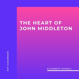 Hörbuch The Heart of John Middleton (Unabridged)  - Autor Elizabeth Gaskell   - gelesen von Rachel Clarke