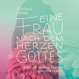 Hörbuch Eine Frau nach dem Herzen Gottes - Hörbuch  - Autor Elizabeth George   - gelesen von Nina Freud