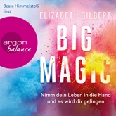Hörbuch Big Magic - Nimm dein Leben in die Hand und es wird dir gelingen  - Autor Elizabeth Gilbert   - gelesen von Beate Himmelstoß