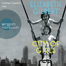 Hörbuch City of Girls  - Autor Elizabeth Gilbert   - gelesen von Cathlen Gawlich