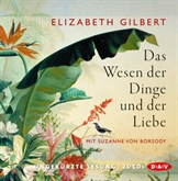 Hörbuch Das Wesen der Dinge und der Liebe  - Autor Elizabeth Gilbert   - gelesen von Susanne von Borsody