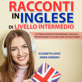 Hörbuch Racconti in Inglese di Livello Intermedio  - Autor Elizabeth Lopez   - gelesen von Roberta Traina