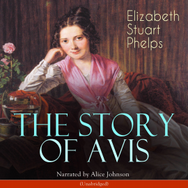 Hörbuch The Story of Avis  - Autor Elizabeth Stuart Phelps   - gelesen von Alice Johnson
