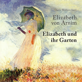 Hörbuch Elizabeth und ihr Garten  - Autor Elizabeth von Arnim   - gelesen von Diverse