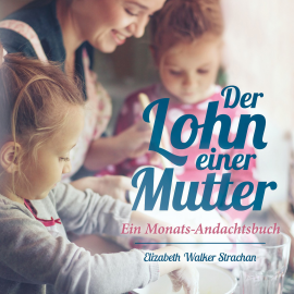 Hörbuch Der Lohn einer Mutter  - Autor Elizabeth Walker Strachan   - gelesen von Schauspielergruppe