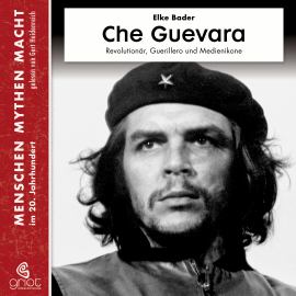 Hörbuch Che Guevara  - Autor Elke Bader   - gelesen von Schauspielergruppe