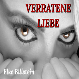 Hörbuch Verratene Liebe  - Autor Elke Billstein   - gelesen von Elke Billstein