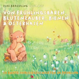 Hörbuch Von Frühlingsbären, Blütenzauber, Bienen & Osterhasen  - Autor Elke Bräunling   - gelesen von Lucia Ruf