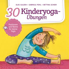 Hörbuch 30 Kinderyoga-Übungen (ungekürzt)  - Autor Elke Gulden, Gabriele Pohl, Bettina Scheer   - gelesen von Julia von Tettenborn