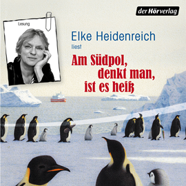 Hörbuch Am Südpol, denkt man, ist es heiß  - Autor Elke Heidenreich   - gelesen von Schauspielergruppe