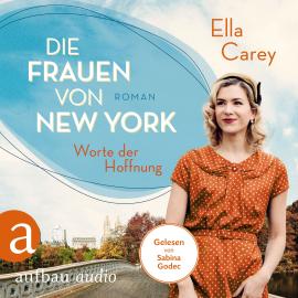 Hörbuch Die Frauen von New York - Worte der Hoffnung - Töchter Amerikas, Band 2 (Gekürzt)  - Autor Ella Carey   - gelesen von Sabina Godec