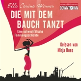 Hörbuch Die mit dem Bauch tanzt - Eine ostwestfälische Familiengeschichte  - Autor Ella Carina Werner   - gelesen von Mirja Boes