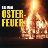 Hörbuch Osterfeuer  - Autor Ella Danz   - gelesen von Antje Temler