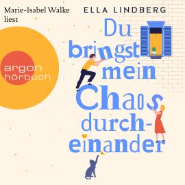 Hörbuch Du bringst mein Chaos durcheinander (Ungekürzte Lesung)  - Autor Ella Lindberg   - gelesen von Marie-Isabel Walke