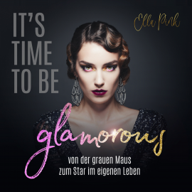 Hörbuch It's Time To Be Glamorous  - Autor Ella Pink   - gelesen von Ella Pink