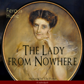 Hörbuch The Lady from Nowhere (Unabridged)  - Autor Ella Porter   - gelesen von Fergus Hume