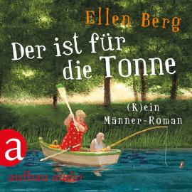 Hörbuch Der ist für die Tonne - (K)ein Männer Roman (Gekürzt)  - Autor Ellen Berg   - gelesen von Tessa Mittelstaedt