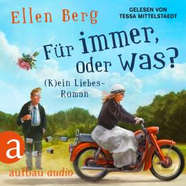 Hörbuch Für immer, oder was? - (K)ein Liebes-Roman (Gekürzt)  - Autor Ellen Berg   - gelesen von Tessa Mittelstaedt