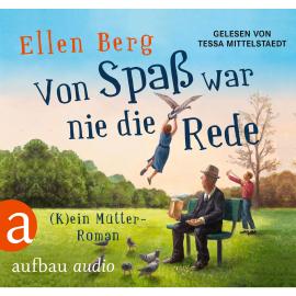 Hörbuch Von Spaß war nie die Rede - (K)ein Mütter-Roman (Gekürzt)  - Autor Ellen Berg   - gelesen von Tessa Mittelstaedt