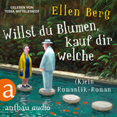Hörbuch Willst du Blumen, kauf dir welche - (K)ein Romantik-Roman  - Autor Ellen Berg   - gelesen von Tessa Mittelstaedt