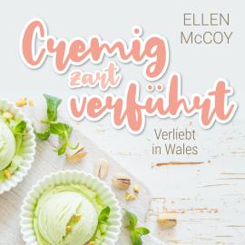 Hörbuch Cremig zart verführt - Verliebt in Wales, Band 1 (Ungekürzt)  - Autor Ellen McCoy   - gelesen von Schauspielergruppe
