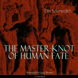 Hörbuch The Master-Knot of Human Fate  - Autor Ellis Meredith   - gelesen von Jack Brown