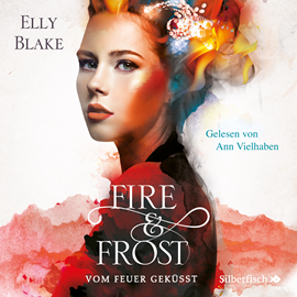Hörbuch Vom Feuer geküsst (Fire & Frost 2)  - Autor Elly Blake   - gelesen von Ann Vielhaben