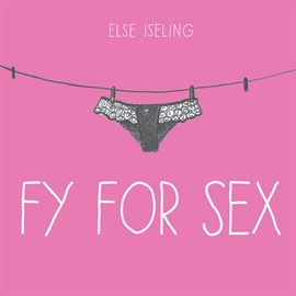 Hörbuch Fy for sex  - Autor Else Iseling   - gelesen von Marian Friborg