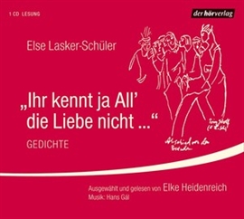 Hörbuch Ihr kennt ja All' die Liebe nicht ...  - Autor Else Lasker-Schüler   - gelesen von Elke Heidenreich