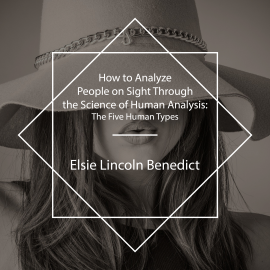 Hörbuch How to Analyze People on Sight Through the Science of Human Analysis  - Autor Elsie Lincoln Benedict   - gelesen von Schauspielergruppe