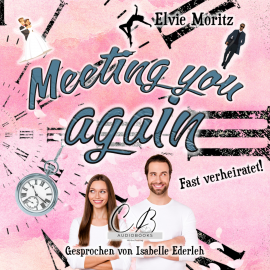 Hörbuch Meeting you again  - Autor Elvie Moritz   - gelesen von Isabelle Ederleh