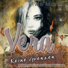 Hörbuch Vera - Keine Grenzen  - Autor Elvie Moritz   - gelesen von Leonie Rommerskirchen