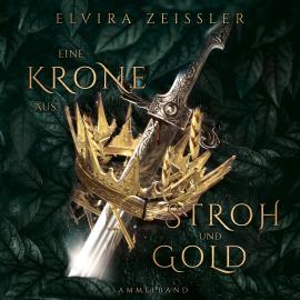 Hörbuch Eine Krone aus Stroh und Gold (ungekürzt)  - Autor Elvira Zeißler   - gelesen von Schauspielergruppe