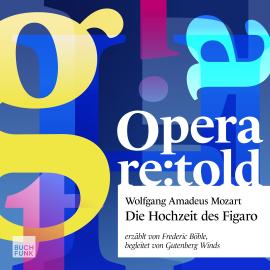 Hörbuch Die Hochzeit des Figaro - Opera re:told, Band 2 (ungekuerzt)  - Autor Emanuel Schikaneder, Frederic Böhle, Felix Löffler   - gelesen von Frederic Böhle