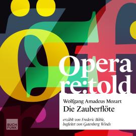 Hörbuch Die Zauberflöte - Opera re:told, Band 1  - Autor Emanuel Schikaneder, Frederic Böhle, Felix Löffler   - gelesen von Frederic Böhle