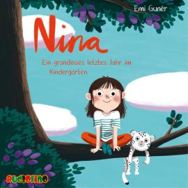 Hörbuch Nina - Ein grandioses letztes Jahr im Kindergarten (Ungekürzt)  - Autor Emi Guner   - gelesen von Anne Moll