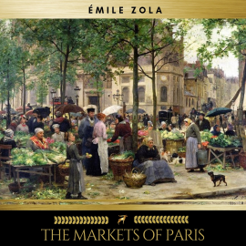 Hörbuch The Markets of Paris  - Autor Émile Zola   - gelesen von Chloe Boyle