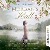 Morgan's Hall - Sehnsuchtsland - Die Morgan-Saga, Teil 2 (Ungekürzt)