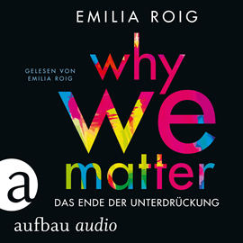 Hörbuch Why We Matter - Das Ende der Unterdrückung (Ungekürzt)  - Autor Emilia Roig   - gelesen von Emilia Roig