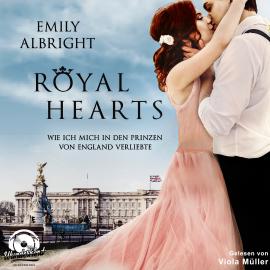 Hörbuch Royal Hearts - Wie ich mich in den Prinzen von England verliebte (Ungekürzt)  - Autor Emily Albright   - gelesen von Viola Müller