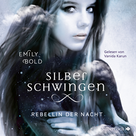 Hörbuch Rebellin der Nacht (Silberschwingen 2)  - Autor Emily Bold   - gelesen von Vanida Karun