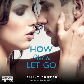 Hörbuch How Not to Let Go - The Belhaven Series, Book 2 (Unabridged)  - Autor Emily Foster   - gelesen von Schauspielergruppe