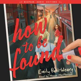 Hörbuch How to Be Found (Unabridged)  - Autor Emily Pohl-Weary   - gelesen von Megan MacPherson