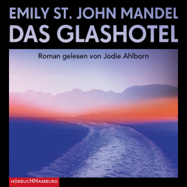 Hörbuch Das Glashotel  - Autor Emily St. John Mandel   - gelesen von Jodie Ahlborn