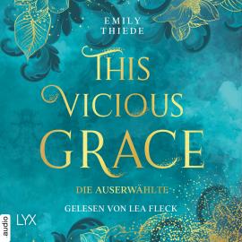 Hörbuch This Vicious Grace - Die Auserwählte - The Last Finestra, Teil 1 (Ungekürzt)  - Autor Emily Thiede   - gelesen von Lea Fleck