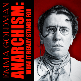 Hörbuch Anarchism: What It Really Stands For  - Autor Emma Goldman   - gelesen von Mark Bowen