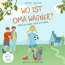 Hörbuch Wo ist Oma Wagner? - Nele und Kater Carlo ermitteln, Band 1 (ungekürzt)  - Autor Emma Grimm   - gelesen von Astrid Haag