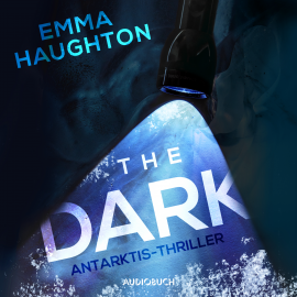 Hörbuch The Dark - Antarkis-Thriller  - Autor Emma Haughton   - gelesen von Tanja Geke