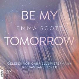 Hörbuch Be My Tomorrow - Only-Love-Trilogie, Teil 1 (Ungekürzt)  - Autor Emma Scott   - gelesen von Schauspielergruppe