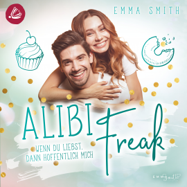 Hörbuch Alibi Freak: Wenn du liebst, dann hoffentlich mich (Catch her 2)  - Autor Emma Smith   - gelesen von Schauspielergruppe